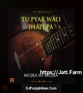 Tu Pyar Wali Jhapi Pa