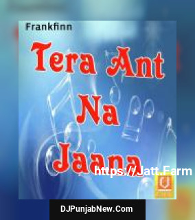 Tera Ant Na Jaana