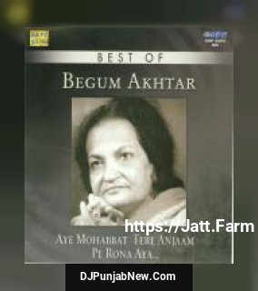 Ae Mohabbat Tere Anjaam Pe Rona Aya Begum Akhtar