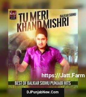 Tu Meri Khand Mishri - Best of Balkar Sidhu Punjabi Hits