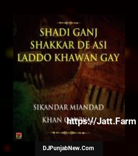 Shadi Ganj Shakkar De Asi Laddo Khawan Gay