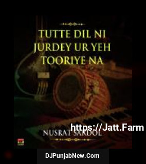 Tutte Dil Ni Jurdey Ur Yeh Tooriye Na