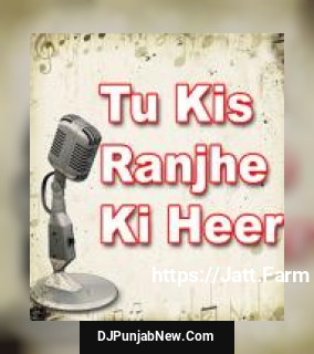 Tu Kis Ranjhe Ki Heer