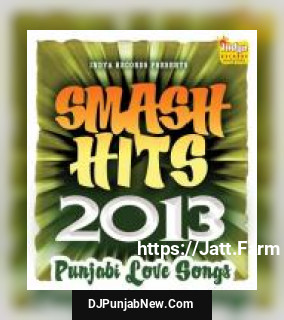 Smash Hits 2013 - Punjabi Love Songs