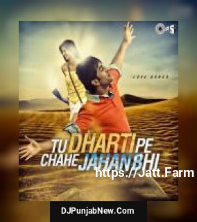 Tu Dharti Pe Chahe Jahan Bhi-Love Songs