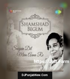 Shamshad Begum: Saiyan Dil Mein Aana Re