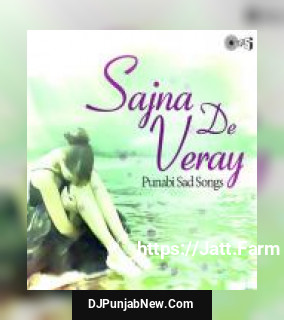 Sajna De Veray - Punjabi Sad Songs