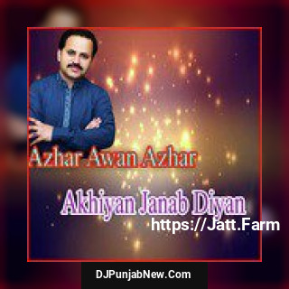 Akhiyan Janab Diyan Azhar Awan Azhar