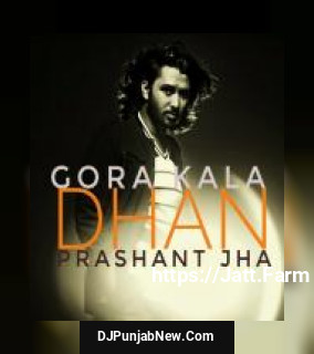 Gora Kala Dhan Prashant Jha mp3 download