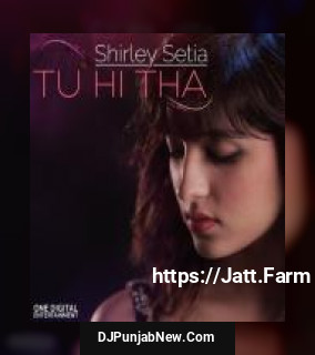 Tu Hi Tha Shirley Setia mp3 download