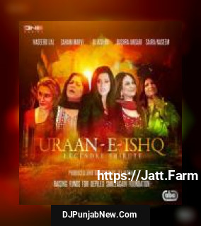 Uraan-E-Ishq DJ Aishah, Sanam Marvi & Saira Naseem, Bushra Ansari, Naseebo Lal mp3 download