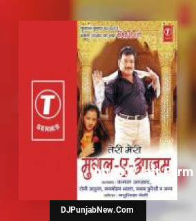 Teri Meri Mughal-E-Aazam Kamal Azad, Toni Ahuja, Manmohan Bhalla, Nawab Qureshi mp3 download