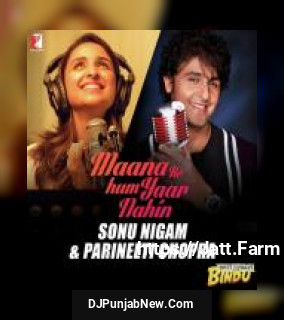 Maana Ke Hum Yaar Nahin Sonu Nigam, Parineeti Chopra mp3 download