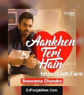 Aankhen Teri Hain Sreerama Chandra Mynampati mp3 download