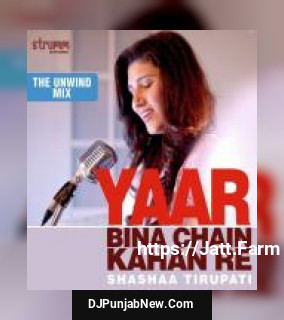 Yaar Bina Chain Kahan Re - Unwind Version Shashaa Tirupati mp3 download