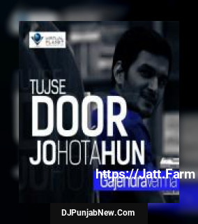 Tujse Door Jo Hota Hun Gajendra Verma mp3 download