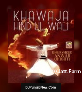 Khawaja Hind Ul Wali Khursheed Anwar Chishti mp3 download