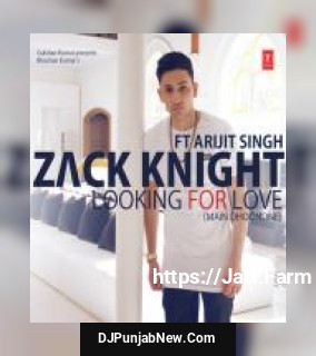 Looking For Love Zack Knight, Arijit Singh mp3 download