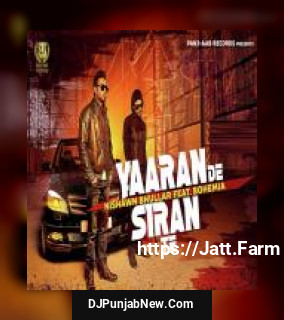 Yaaran De Siran Te Nishawn Bhullar, Bohemia mp3 download
