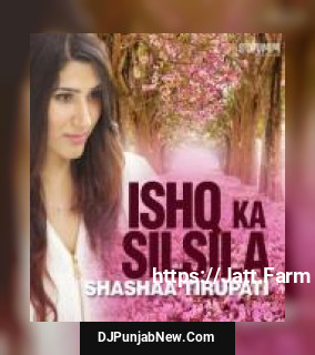 Ishq Ka Silsila Shashaa Tirupati mp3 download