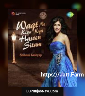 Waqt Ne Kiya Kya Haseen Sitam Shibani Kashyap mp3 download
