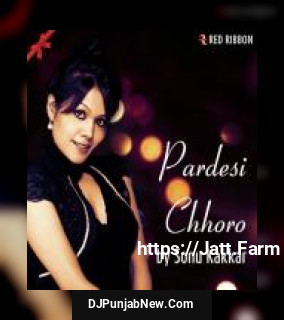 Pardesi Chhoro Sonu Kakkar, Raja Hasan mp3 download