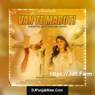 Van Te Maruti Pardeep Malak, Sukhdeep Grewal mp3 download