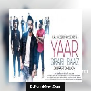 Yaar Graribaaz Dilpreet Dhillon, Karan Aujla, Shree Brar mp3 download