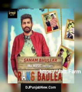 Rang Badlea Sanam Bhullar mp3 download