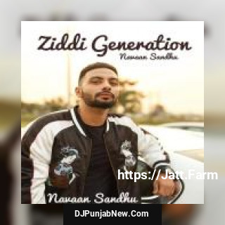 Ziddi Generation Navaan Sandhu mp3 download