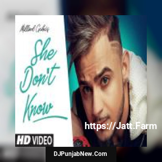 She Dont Know Millind Gaba mp3 download