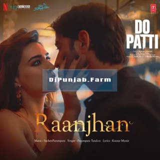 Raanjhan (Do Patti) mp3 download