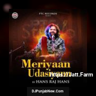 Meriyaan Udasiyann Hans Raj Hans mp3 download