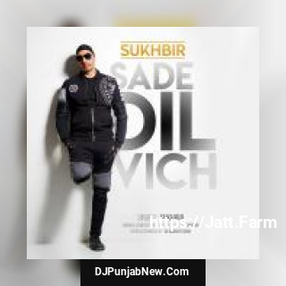 Sade Dil Vich Sukhbir mp3 download
