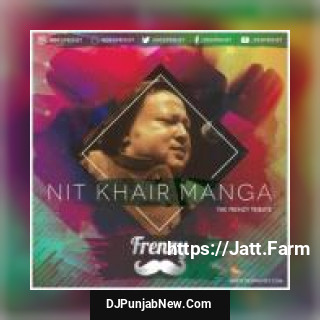 Nit Khair Manga ReMastered Dj Frenzy, Nusrat Fateh Ali Khan mp3 download