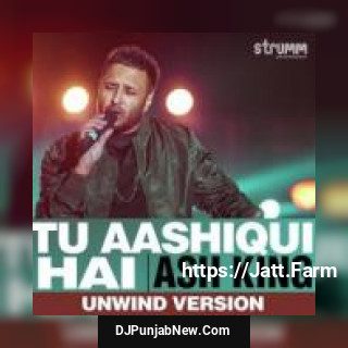 Tu Aashiqui Hai Unwind Version Ash King mp3 download