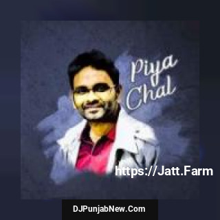 Piya Chal Toshant Kumar mp3 download