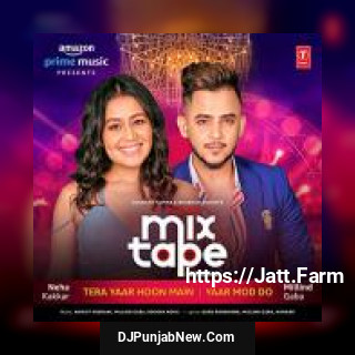 Tera Yaar Hoon Main-Yaar Mod Do Millind Gaba, Neha Kakkar mp3 download