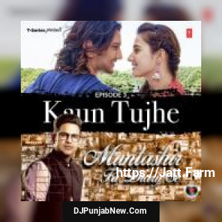 Kaun Tujhe Manoj Muntashir, Amaal Mallik, Ankit Tiwari, Palak Muchhal mp3 download