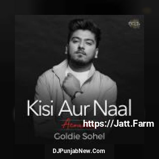 Kisi Aur Naal Acoustic Goldie Sohel mp3 download