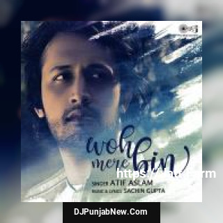 Woh Mere Bin Atif Aslam mp3 download