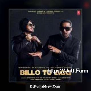 Billo Tu Agg Singhsta, Yo Yo Honey Singh mp3 download