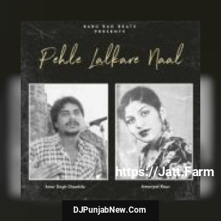 Pehle Lalkare Naal Remix Amar Singh Chamkila, Amarjot Kaur mp3 download