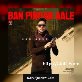 Ban Pindan Aale Maninder Maan mp3 download