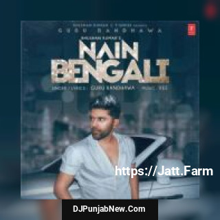 Nain Bengali Guru Randhawa mp3 download