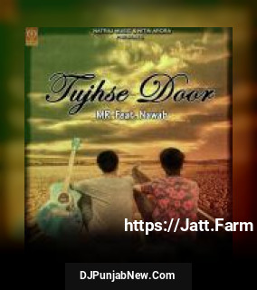 Tujhse Door MR, Nawab mp3 download