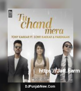 Tu Chand Mera Tony Kakkar, Sonu Kakkar, Pardhaan mp3 download