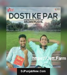 Dosti Ke Par Arjan, Rushil mp3 download