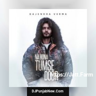 Na Hona Tumse Door Gajendra Verma mp3 download