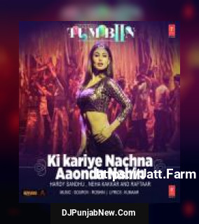 Ki Kariye Nachna Aaonda Nahin Hardy Sandhu, Neha Kakkar, Raftaar mp3 download